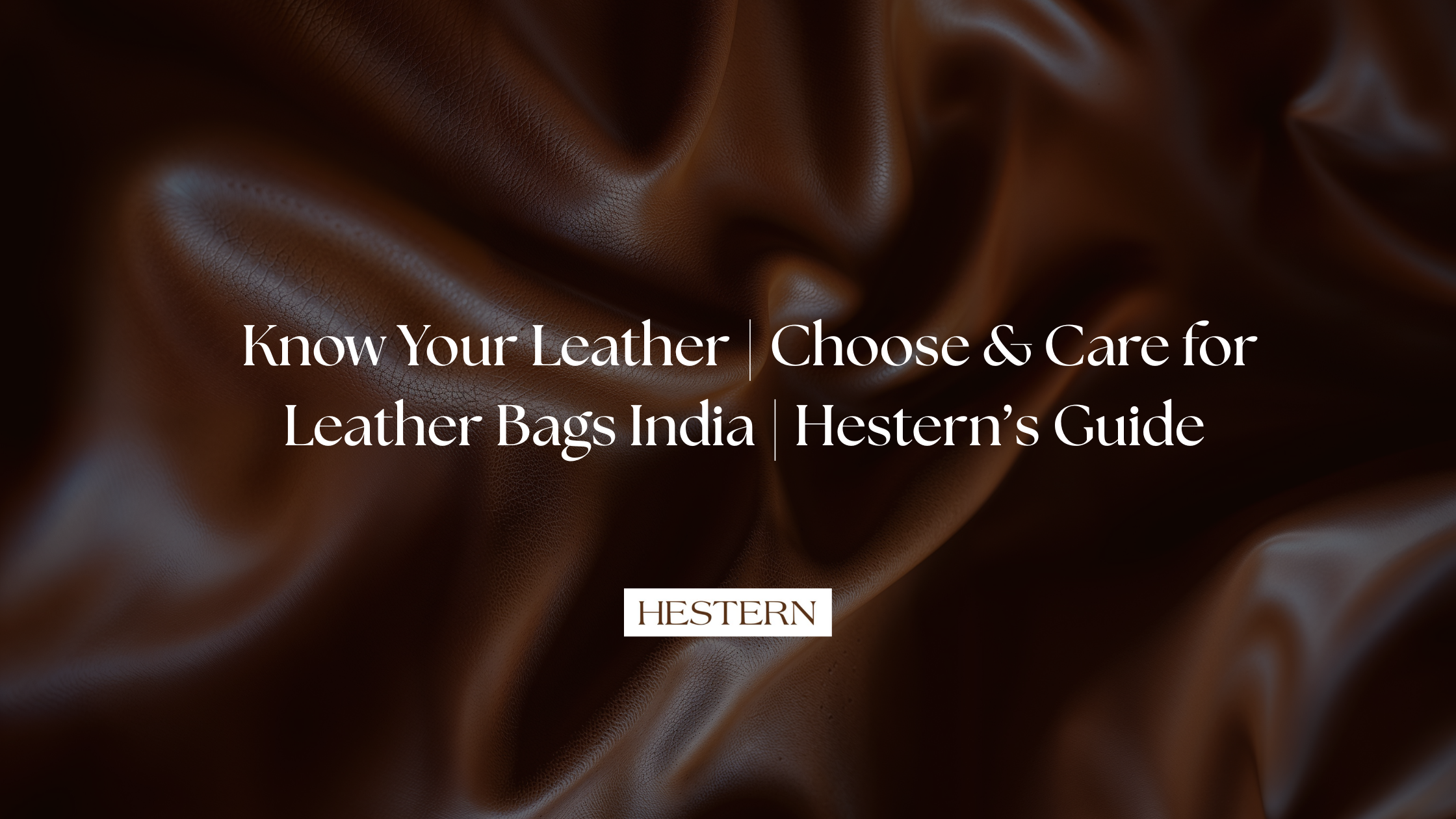 Know Your Leather | Choose & Care for Leather Bags India